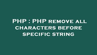PHP : PHP remove all characters before specific string