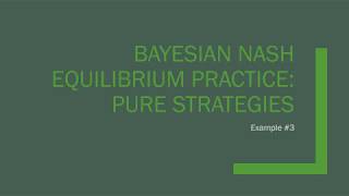 Bayesian Nash Equilibrium Practice: Pure Strategies (Example #3)