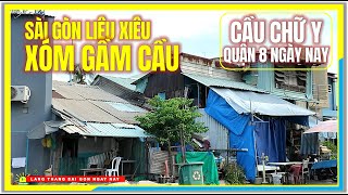 Sài Gòn LIÊU XIÊU XÓM GẦM CẦU | CẦU CHỮ Y QUẬN 8 NGÀY NAY | Cuộc Sống Sài Gòn Ngày Nay