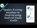 Update Existing database in Android using Android Studio   Kotlin