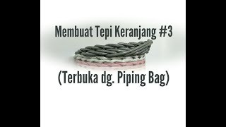 Arsya Art - How to Make the Edge of Basket #3 (Open edge with piping bag inside)