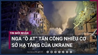 Nga “ồ ạt” tấn công nhiều cơ sở hạ tầng quan trọng của Ukraine | VTC Now