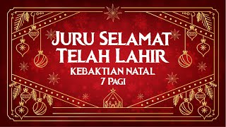 Kebaktian Natal 7Pg | Juru Selamat Telah Lahir | Pr Sam Surendran