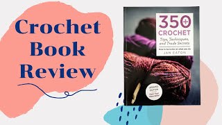 Crochet Book Review: 350 Crochet Tips, Techniques \u0026 Trade Secrets by Jan Eaton