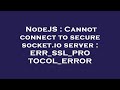 NodeJS : Cannot connect to secure socket.io server : ERR_SSL_PROTOCOL_ERROR