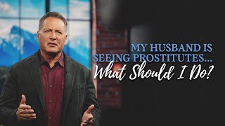 My Husband is Seeing Prostitutes (What Should I Do?)