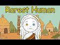 The Rarest Human Possible
