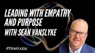 Sean Vanslyke: Leading with Empathy and Purpose