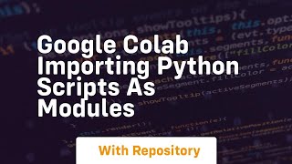 Google colab importing python scripts as modules