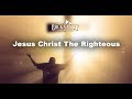 Jesus Christ The Righteous | 1 John 2: 1 | Prayer Video