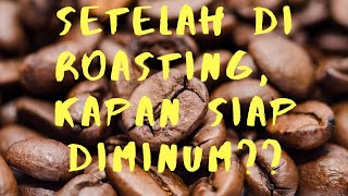 Kapan Kopi Siap dikonsumsi setelah Roasting??