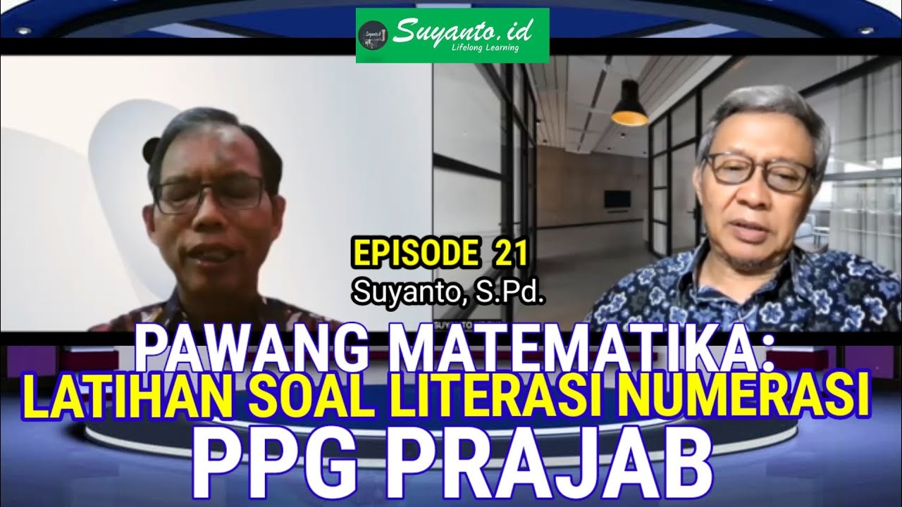 Suyanto, S.Pd. Mengenali Soal Literasi Numerasi PPG Prajab-Eps.21 ...