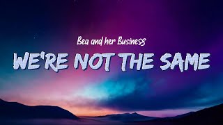 Bea and her Business - We're Not The Same (Lyrics)