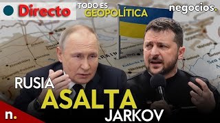 TODO ES GEOPOLÍTICA: Rusia asalta Jarkov, Ucrania reconoce "exitos" y Macron amenaza con intervenir