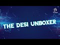 THE DESI UNBOXER-INTRO AND ENDING😊