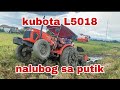 EPP.60 kubota L5018 nabaon sa malalim na putik dina makaalis