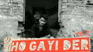 HO GAYI DER//A.G.R//2020//Rap Song