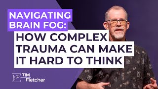 The Characteristics of Complex Trauma - Part 34 - Brain Fog