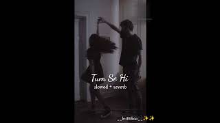 Tum Se Hi (Slowed +Reverb) | Jab We Met | Shahid Kapoor, Kareena Kapoor| Mohit Chauhan | #lofivibes