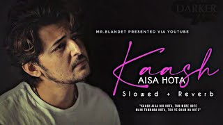 Kaash Aisa Hota × Tu Mileya - Darshan Raval - Slowed to reverb | Bollywood Mashup | Hindi Song 2022