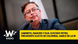 Gabinete, Maduro y ELN: Gustavo Petro, presidente electo de Colombia, habló en La W