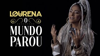 LOURENA - O MUNDO PAROU (VIDEOCLIPE)