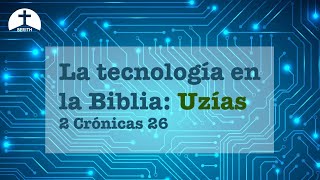 La tecnología en la Biblia: Uzías - 2 Crónicas 26