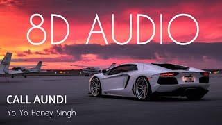 Call Aundi | 8D AUDIO | Yo Yo Honey Singh | Bass Boosted | 8d Punjabi Songs