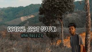 DATANG SAAT BUTUH - VAN BREEZY [AUDIO]