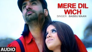 Babbu Maan: Mere Dil Wich (Full Audio Song) | Pyaas | Punjabi songs | T-Series Apna Punjab