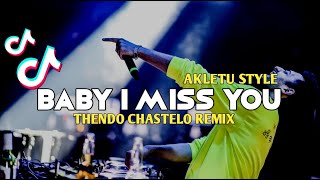 DJ VIRAL TIKTOK BABY I MISS YOU (AKLETU STYLE) THENDO CHASTELO REMIX 2023‼️