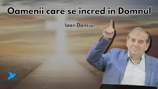 Ioan Danciu ~ Oamenii care se încred în Domnul