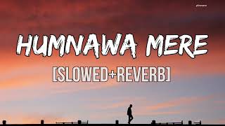 Humnava Mere | [Slowed+Reverb] | Jubin Nautiyal | Lo-fi | Lofi Songs | Lofi World | Pleasure