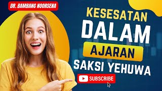 🔴KESESATAN DALAM AJARAN SAKSI YEHUWA - DR. BAMBANG NOORSENA