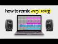 How to Remix ANY Song From Scratch (and Blow Up Your Producer Career)