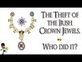 The Theft of the Irish Crown Jewels. Who did it? - NARRATED