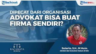 Jika Advokat Dipecat dari Organisasi, Apakah Bisa Membangun Firma Hukum Sendiri?