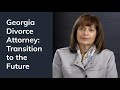 Georgia Divorce Attorney: Transition to the Future