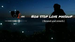 Non Stop Love Mashup | Slowed and Reverb | Trending Lofi Song 2023