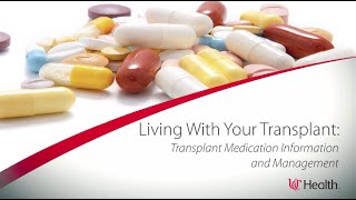 Living With Your Transplant - Transplant Medication Information \u0026 Management