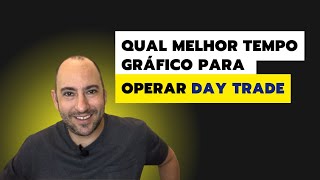 Qual melhor tempo gráfico para operar Day Trade