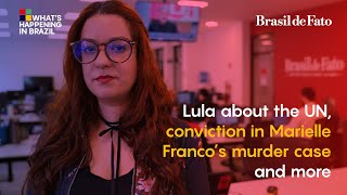 Lula about the UN, conviction in Marielle Franco's murder case and more | What's Happening in Brazil