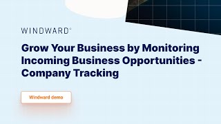 Grow Your Business by Monitoring Incoming Business Opportunities Company Tracking | Windward Demo