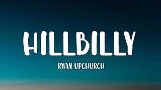 Hillbilly (Lyrics) by Ryan Upchurch