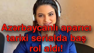 Azərbaycanlı aparıcı tarixi serialda baş rol aldı