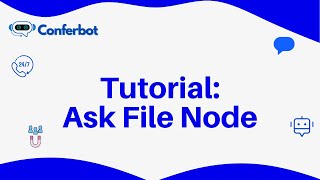 Conferbot Tutorial: Using Ask File Node