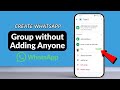 How to Create a WhatsApp Group Without Adding Anyone (2026)