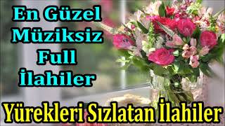 Yürekleri Sızlatan İlahiler - En Güzel Müziksiz Full İlahiler - Ramazan ayı İlahileri