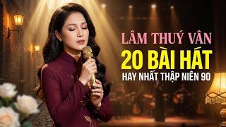 Top Liên Khúc 20 Bài Tình Ca Lâm Thuý Vân Hay Nhất – Nhạc Hải Ngoại Thập Niên 90 Được Yêu Thích Nhất