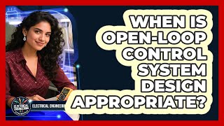 When Is Open-Loop Control System Design Appropriate?